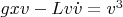 $g x v -L v \dot{v} = v^3$