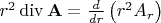 $r^2\operatorname{div}\mathbf A=\frac d {dr}\left(r^2 A_r\right)$