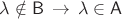 $\lambda\notin \mathsf B\,\to\,\lambda\in\mathsf A$
