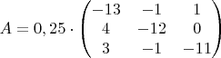 $A=0,25\cdot \begin{pmatrix} -13 & -1 & 1 \\ 4 & -12 & 0 \\ 3 & -1 & -11  \end{pmatrix}$