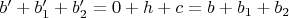 $b'+b_1'+b_2'=0+h+c=b+b_1+b_2$