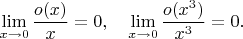 $$
\lim\limits_{x\to 0}\frac{o(x)}{x}=0,\quad \lim\limits_{x\to 0}\frac{o(x^3)}{x^3}=0.
$$