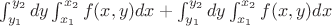 $\int_{y_1}^{y_2} dy \int_{x_1}^{x_2}} f(x,y) dx + \int_{y_1}^{y_2} dy \int_{x_1}^{x_2} f(x,y) dx$