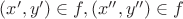 $(x', y') \in f, (x'', y'') \in f$