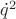 $\dot q^2$