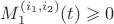$M^{(i_1,i_2)}_1(t)\geqslant 0$ $M^{(i_1,i_2)}_1(t)\geqslant 0$