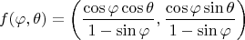 $$
f(\varphi, \theta) = \left( \frac{\cos \varphi \cos \theta}{1 - \sin \varphi}, \frac{\cos \varphi \sin \theta}{1 - \sin \varphi} \right)
$$