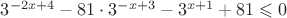 $3^{-2x+4}-81 \cdot 3^{-x+3}-3^{x+1}+81 \leqslant 0$