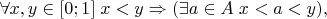 $$ \forall x,y \in [0;1] \; x < y \Rightarrow (\exists a \in A \; x < a < y), $$