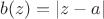 $b(z)=|z-a|$