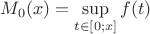 $M_0(x)=\sup\limits_{t\in[0;x]}f(t)$