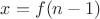$x=f(n-1)$