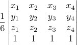 $$\frac{1}{6}\begin{vmatrix}
x_1 &  x_2&  x_3& x_4 \\ 
 y_1& y_2 & y_3 &y_4 \\ 
z_1 &  z_2&  z_3& z_4\\ 
 1& 1 & 1 & 1
\end{vmatrix}$$