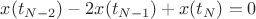 $x(t_{N-2})-2x(t_{N-1})+x(t_N)=0$ $x(t_{N-2})-2x(t_{N-1})+x(t_N)=0$