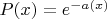 $P(x)= e^{-a(x)}$