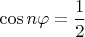 $\cos n\varphi=\dfrac{1}{2}$
