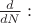 $\frac{d}{dN}:$
