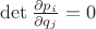 $\det\frac{\partial p_i}{\partial q_j}=0$