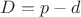 $D=p-d$