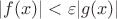 $|f(x)| < \varepsilon |g(x)|$