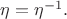 $\eta=\eta^{-1}.$