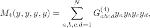 $$M_4(y,y,y,y) = \sum_{a,b,c,d = 1}^N G^{(4)}_{abcd} y_a y_b y_c y_d,$$