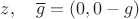 $z,\quad \overline g=(0,0-g)$