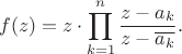 $$f(z) = z \cdot \prod\limits_{k=1}^{n}\frac{z-a_k}{z-\overline{a_k}}.$$