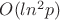 $O(ln ^2 p)$