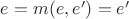 $e = m(e, e') = e'$