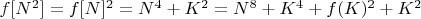 $f[N^2]=f[N]^2=N^4+K^2=N^8+K^4+f(K)^2+K^2$