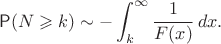 $$\mathsf P(N \geqslant k) \sim -\int_k^\infty \frac{1}{F(x)}\,dx.$$