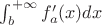 $\int_{b}^{+\infty} f'_a(x) dx$ $\int_{b}^{+\infty} f'_a(x) dx$