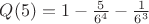$Q(5) = 1 - \frac{5}{6^4} - \frac{1}{6^3}$