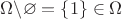 $\Omega\backslash\varnothing = \{1\}\in\Omega$