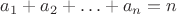 $a_1+a_2+\ldots+a_n=n$