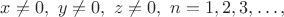 $x\ne 0, \  y\ne 0, \  z\ne 0, \  n=1, 2, 3, \dots , $