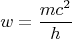 $$w=\frac{mc^2}{h}$$