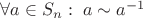 $\forall a\in S_n:\;a\sim a^{-1}$