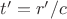 $t'=r'/c$