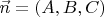 $\vec{n} = (A,B,C) $