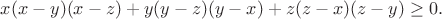 $x(x-y)(x-z)+y(y-z)(y-x)+z(z-x)(z-y) \ge 0.$