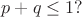 $p+q\le 1?$