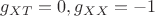 $g_{XT}=0, g_{XX}=-1$