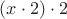 $(x \cdot 2) \cdot 2$