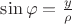 $\sin \varphi = \frac y \rho$