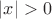 $\left\lvert x \right\rvert > 0$