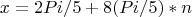$$x = 2Pi/5+8(Pi/5)*n$$