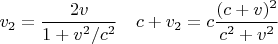 $v_2=\dfrac{2v}{1+v^2/c^2}\quad c+v_2=c\dfrac{(c+v)^2}{c^2+v^2}$