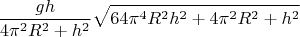 $$\frac{{gh}}{{4{\pi ^2}{R^2} + {h^2}}}\sqrt {64{\pi ^4}{R^2}{h^2} + 4{\pi ^2}{R^2} + {h^2}} $$